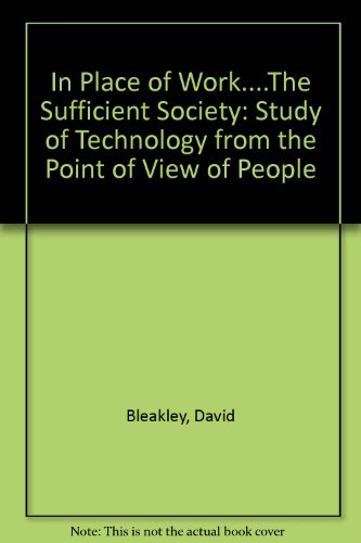 Stock image for In Place of Work.The Sufficient Society: Study of Technology from the Point of View of People for sale by AwesomeBooks