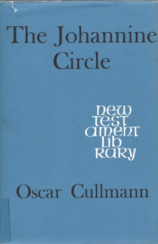 The Johannine circle: Its place in Judaism, among the disciples of Jesus and in early Christianity : a study in the origin of the Gospel of John (New Testament library) (9780334007975) by Cullmann, Oscar