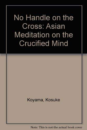 9780334010944: No Handle on the Cross: Asian Meditation on the Crucified Mind