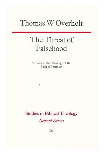 Stock image for The Threat of Falsehood : A Study in the Theology of the Book of Jeremiah for sale by Better World Books