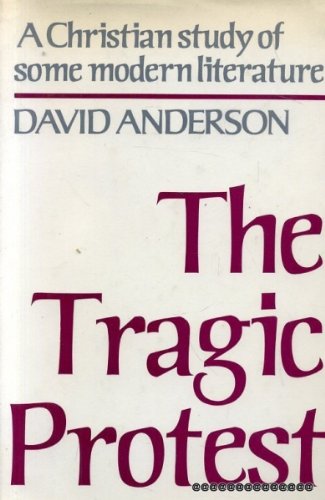 The tragic protest: A Christian study of some modern literature (9780334016854) by Anderson, David