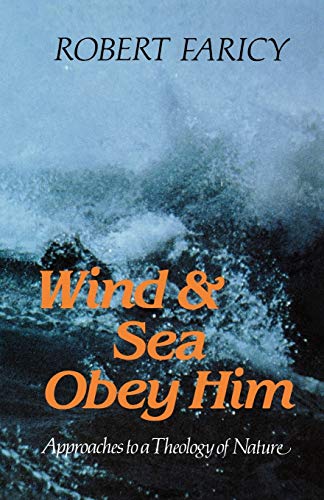 Beispielbild fr Wind & Sea Obey Him: Approaches to a Theology of Nature zum Verkauf von AwesomeBooks