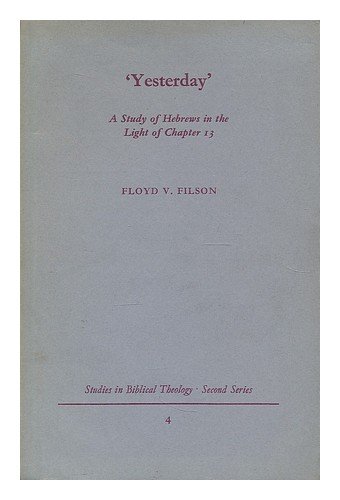 Beispielbild fr Yesterday: Study of Hebrews in the Light of Chapter Thirteen (Study in Bible Theology) zum Verkauf von Better World Books