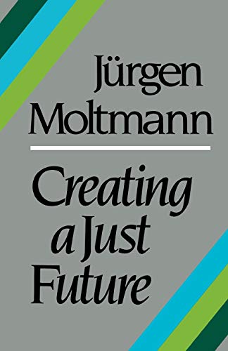 Imagen de archivo de Creating a Just Future: The Politics of Peace and the Ethics of Creation in a Threatened World a la venta por Once Upon A Time Books