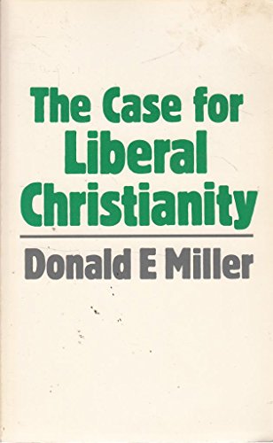 Case for Liberal Christianity (9780334019145) by Donald E. Miller