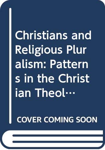 Stock image for Christians and Religious Pluralism: Patterns in the Christian Theology of Religions for sale by WorldofBooks