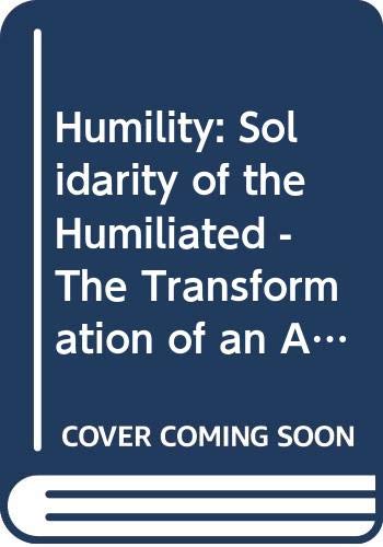 Beispielbild fr Humility: Solidarity of the Humiliated - The Transformation of an Attitude zum Verkauf von WorldofBooks