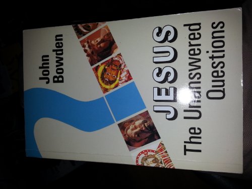 Jesus: the Unanswered Questions (9780334020998) by Bowden, John