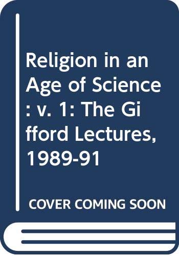 Stock image for Religion in an Age of Science: The Gifford Lectures, 1989-91: v. 1 for sale by ThriftBooks-Dallas