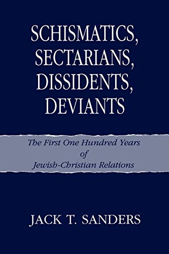 Schismatics, Sectarians, Dissidens, Deviants: The First One Hundred Years of Jewish-Christian Rel...