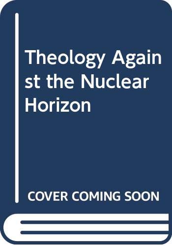 Stock image for Theology Against the Nuclear Horizon for sale by WorldofBooks