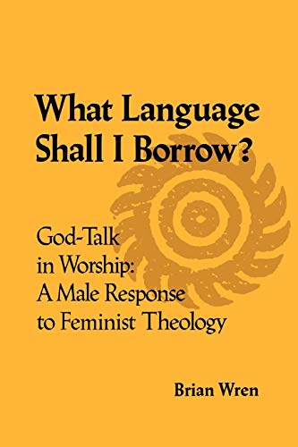 Beispielbild fr What Language Shall I Borrow? God Talk in Worship:: A Male Response to Feminist Theology zum Verkauf von WorldofBooks