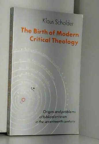 Beispielbild fr The Birth of Modern Critical Theology: Origins and Problems of Biblical Criticism in the Seventeenth Century zum Verkauf von WorldofBooks