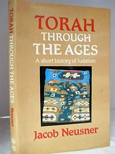 Imagen de archivo de TORAH THROUGH THE AGES: A SHORT HISTORY OF JUDAISM a la venta por Cornerstone Books