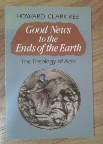 Beispielbild fr Good News to the Ends of the Earth : The Theology of Acts zum Verkauf von Better World Books
