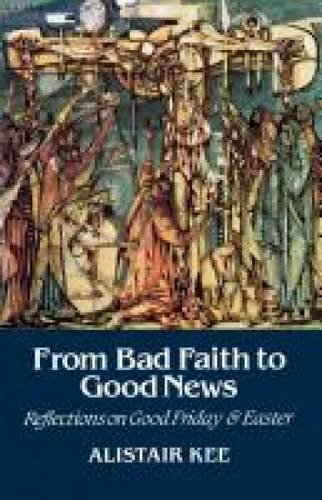 9780334024897: From Bad Faith to Good News: Reflections on Good Friday and Easter