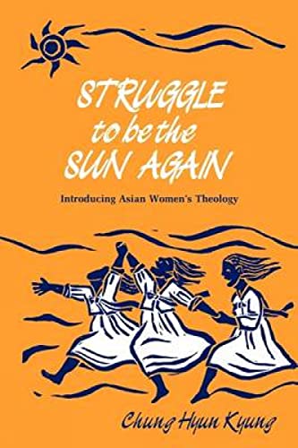 Beispielbild fr Struggle to Be the Sun Again: Introducing Asian Women's Theology zum Verkauf von Chiron Media