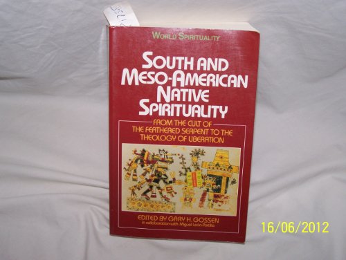 South and Meso-American Native Spirituality: From the Cult of the Feathered Serpent to the Theolo...