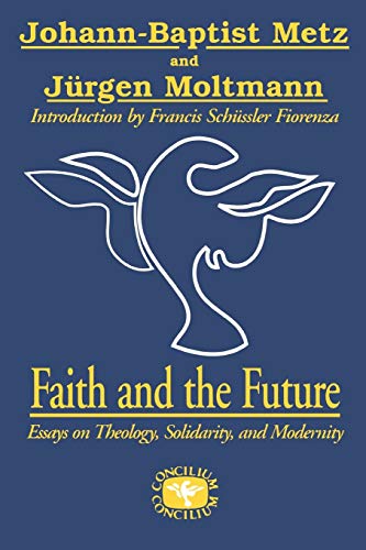 Imagen de archivo de Faith and the Future: Essays on Theology, Solidarity, and Modernity (Concilium Series) a la venta por Hay-on-Wye Booksellers