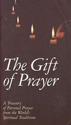 Beispielbild fr The Gift of Prayer: A Treasury of Personal Prayer from the World's Spiritual Traditions zum Verkauf von WorldofBooks