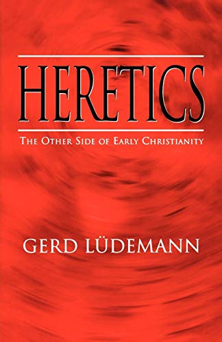 Heretics: The Other Side of Early Christianity (9780334026167) by Luedemann, Gerd