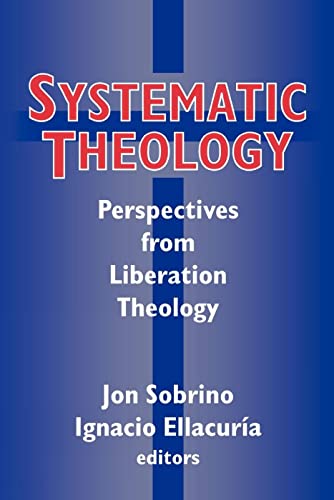 Stock image for Systematic Theology: Perspectives from Liberation Theology for sale by WorldofBooks