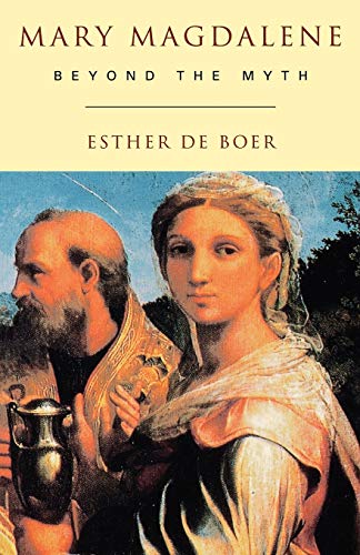 Mary Magdalene : Beyond the Myth - Esther De Boer