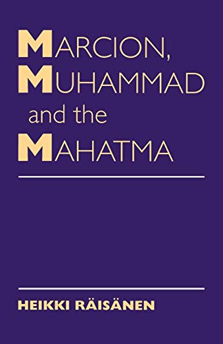 Marcion, Muhammad and the Mahatma: Exegetical Perspectives on the Encounter of Cultures and Faiths (9780334026938) by Raisanen, Heikki