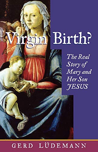 Virgin Birth? the Real Story of Mary and Her Son Jesus (9780334027249) by Luedemann, Gerd