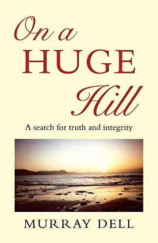 Beispielbild fr On a Huge Hill: A Search for Truth and Integrity zum Verkauf von WorldofBooks