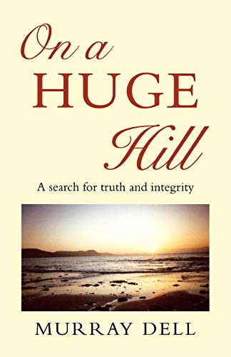 Stock image for On a Huge Hill: A Search for Truth and Integrity for sale by WorldofBooks