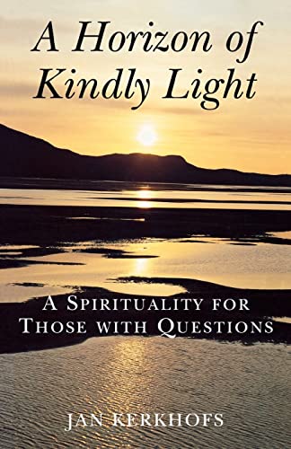 Stock image for A Horizon of Kindly Light: A Spirituality for Those with Questions for sale by Bahamut Media