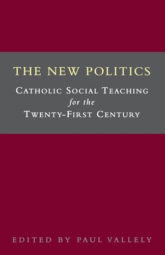 Beispielbild fr The New Politics: Catholic Social Teaching for the Twenty-First Century zum Verkauf von HALCYON BOOKS
