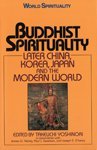 Stock image for Buddhist Spirituality II : Later China, Korea, Japan, and the Modern World for sale by Better World Books Ltd