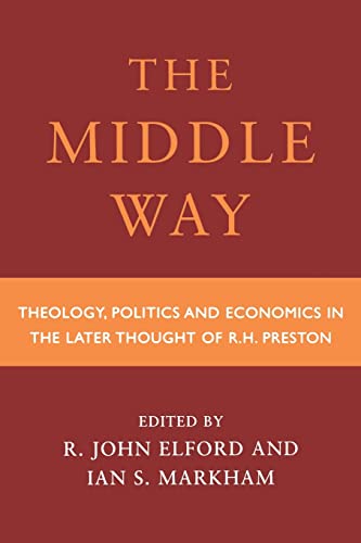 Stock image for Middle Way : Theology, Politics and Economics in the Later Thought of R. H. Preston for sale by Nilbog Books