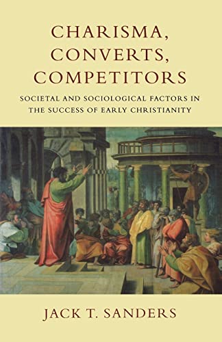 Charisma, Converts, Competitors: Societal and Sociological Factors in the Success of Early Christ...