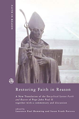 9780334028413: Restoring Faith in Reason: A New Translation of the Encyclical Lettrer of Pope John Paul II: A New Translation of the Encyclical Letter Faith and ... II together with a commentary and discussion