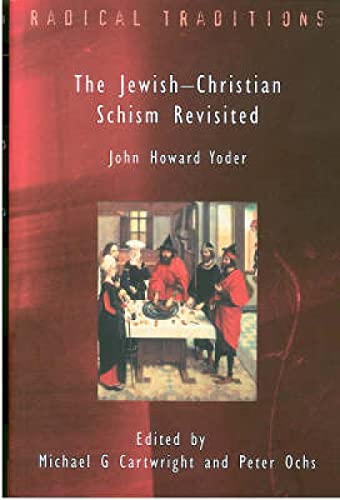 Stock image for Jewish-Christian Schism Revisited: John Howard Yoder (Radical Traditions) for sale by MusicMagpie