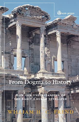 Imagen de archivo de From Dogma to History: How Our Understanding of the Early Church Developed a la venta por Wonder Book