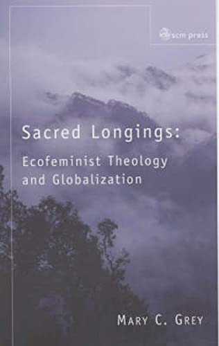 Stock image for Sacred Longings: Ecofeminist Theology and Globalisation for sale by Reuseabook