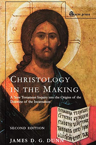 Christology in the Making: An Inquiry into the Origins of the Doctrine of the Incarnation (9780334029298) by Dunn, James D.G.