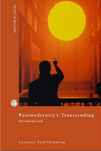 Postmodernity's Transcending: Devaluing God (Faith in Reason: Philosophical Enquiries)