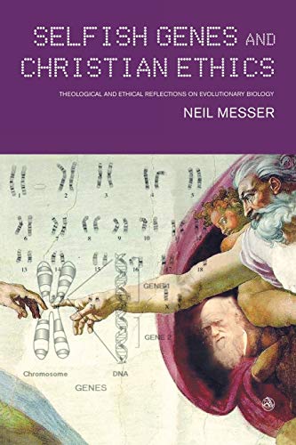 Selfish Genes and Christian Ethics: The Theological-ethical Implications of Evolutionary Biology (9780334029960) by Messer, Neil