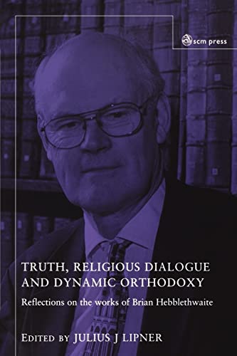 9780334040095: Truth, Religious Dialogue and Dynamic Orthodoxy: Reflections on the works of Brian Hebblethwaite