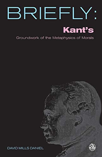 Beispielbild fr Briefly: Kant's Groundwork of the Metaphysics of Morals (Briefly (Scm Press)) zum Verkauf von Powell's Bookstores Chicago, ABAA