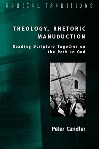 Theology, Rhetoric, Manuduction: Or Reading Scripture Together on the Path to God (Radical Traditions) (9780334040316) by Peter Candler Staff