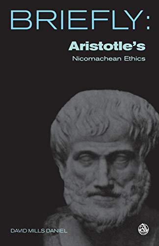 Imagen de archivo de Briefly: Aristotle's The Nicomachean Ethics: Book I-III, VI and X [Paperback] Daniel, David Mills a la venta por Lakeside Books