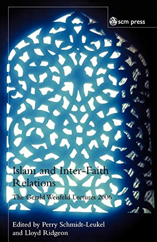 Stock image for Islam and Inter-Faith Relations: The Gerald Weisfeld Lectures 2006: The Gerald Weisfield Lectures for sale by AwesomeBooks