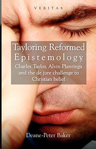 Beispielbild fr Tayloring Reformed Epistemology: Charles Taylor, Alvin Plantinga and the de jure Challenge to Christian Belief zum Verkauf von Chiron Media