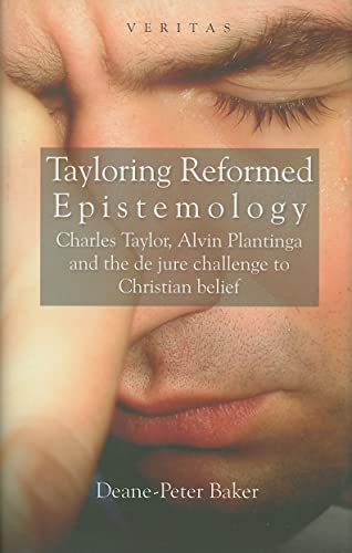 Stock image for Tayloring Reformed Epistemology: Charles Taylor, Alvin Plantinga and the de jure challenge to Christian belief (Veritas) for sale by AwesomeBooks